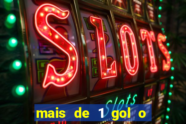 mais de 1 gol o que significa